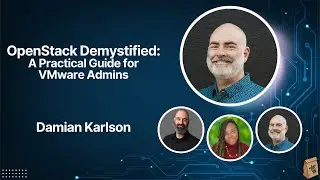 OpenStack Demystified: A Practical Guide for VMware Admins with Damian Karlson