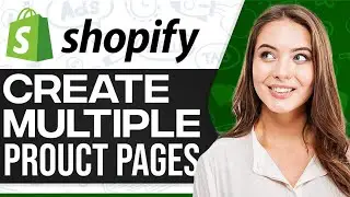 Как создать несколько страниц товаров в Shopify 2025 (для начинающих)