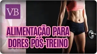 Alimentos Para Dores Pós-Treino - Você Bonita (26/03/18)