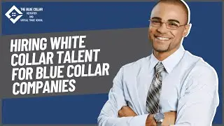 Hiring White Collar Talent for Blue Collar Companies