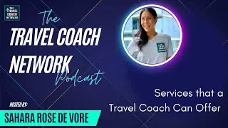The Travel Coach Network Podcast: Services that a Travel Coach Can Offer