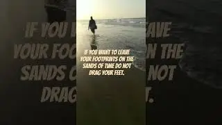 If you want to leave your footprints On the sands of time Do not drag your feet.🧿 #quotesforliving