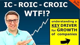 IC, ROIC, CROIC - WTF? - Explaining important Measures of Growth in 3min