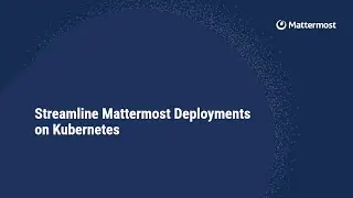 Demo: The Mattermost CloudNative Bootstrapper