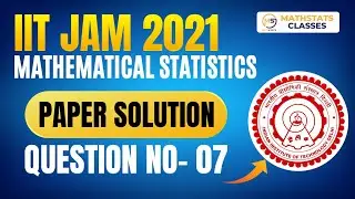 IIT JAM 2021 Mathematical Statistics | PYQ Solution | Question No- 07 | Mathstats :8810409392