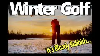 Winter Golf. It&rsquo;s Rubbish&hellip;.. or is it?