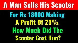 A Man Sells His Scooter For Rs 18000 Making A Profit Of 20%. How Much Did The Scooter Cost Him?-CS