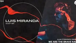 We Are The Brave Radio 264 - Luis Miranda (Guest mix)