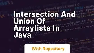 intersection and union of arraylists in java