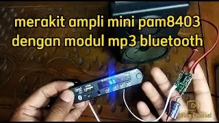Merakit ampli mini PAM8403 dengan modul MP3 bluetooth