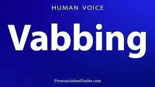 How To Pronounce Vabbing