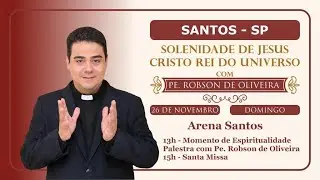 Palestra Espiritualidade - 26.11.2023 - Solenidade Cristo Rei - Santos - SP - Padre Robson Oliveira