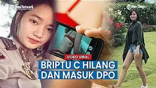Usai Video Asusila Mirip Dengannya, Briptu C Dikabarkan Hilang dan Masuk DPO