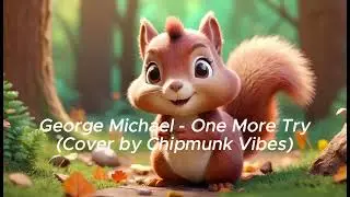 One More Try - George Michael (Chipmunk Vibes Cover)