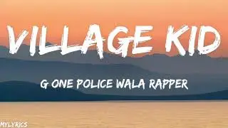 VILLAGE KID (LYRICS) - G ONE POLICE WALA RAPPER