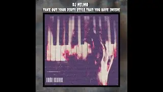 Dj NilMo - Take Out Your Dirty Style That You Have Inside (Audio)