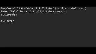 BusyBox v1.35.0 (Debian 1:1:35.0-4+b1) built-in shell (ash)Enter 'help' for a list of built-in error