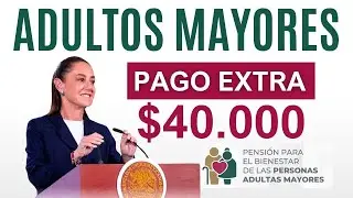 🚨PAGO EXTRA ADULTOS MAYORES QUIÉNES LO RECIBEN 40 MIL PESOS REQUISITOS Y ESTADOS TE TOCA A TI?🚨