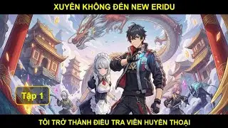 [Zenless Zone Zero Fanfic]Xuyên Không Đến New Eridu, Tôi Trở Thành Điều Tra Viên Huyền Thoại - Tập 1