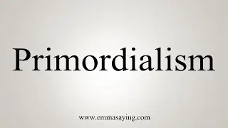 How To Say Primordialism