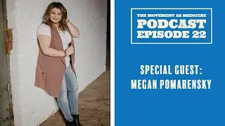 The Movement As Medicine Podcast - Episode 22: Megan Pomarensky