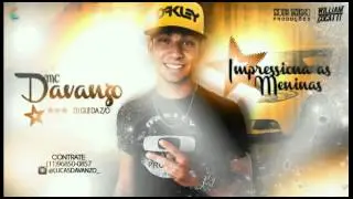 Mc Davanzo - impressiona as meninas ( Dj Gui da Z/O ) 2015