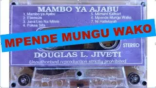 MPENDE MUNGU WAKO (ORIGINAL) By Jiveti D.
