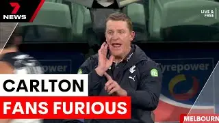 Angry Carlton fans demand board sacking after heavy defeat | 7NEWS