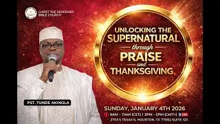 CHRIST THE REDEEMER BIBLE CHURCH/SUNDAY SERV/UNLOCKING THE SUPERNATURAL THROUGH PRAISE&THANKSGIVING.