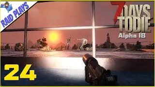 7 Days to Die Alpha 18 - Ep.24 - 