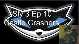 Sly 3 Ep 10 Castle Crashers