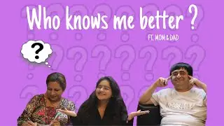 Who knows me better? FT. Mom & Dad | Mahima Hasija