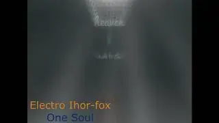 Electro Ihor-fox -- One Soul
