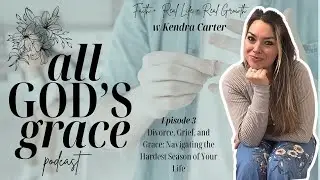 Divorce, Grief, and Grace: Navigating the Hardest Season of Your Life