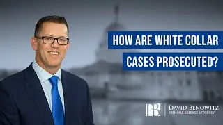 How Are White Collar Cases Prosecuted? | David Benowitz