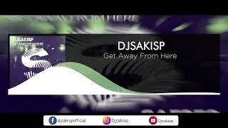 Djsakisp - Get Away From Here (Original Mix)