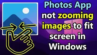 How to fix Photos App not zooming images to fit screen in Windows 10 or 11