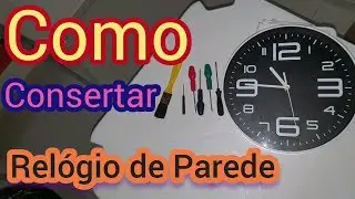CONSERTANDO RELÓGIO DE PAREDE, FAÇA VOCÊ MESMO