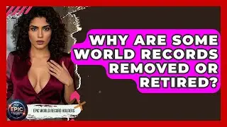 Why Are Some World Records Removed or Retired? - Epic World Record Holders