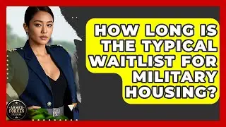 How Long Is the Typical Waitlist for Military Housing? - Armed Forces Insider