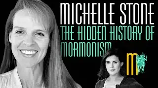 The Hidden History of Mormonism - Michelle Stone | Maiden Mother Matriarch Episode 144
