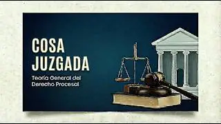 TEORÍA GENERAL DE LA COSA JUZGADA