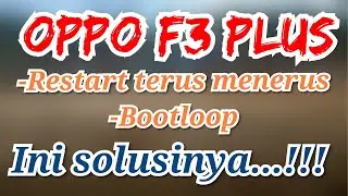 cara mengatasi oppo f3 plus restart terus menerus sukses 100%