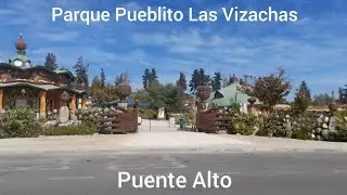 Parque Municipal Pueblito Las Vizachas (Comuna de Puente Alto) - Walkthour | Nandemo i Vlogs