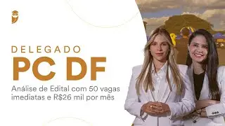 Delegado PC DF - An&aacute;lise de Edital com 50 vagas imediatas e R$26 mil por m&ecirc;s