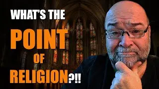What's the POINT of Religion?!!