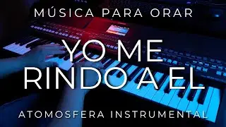 1 HORA MUSICA PARA ORAR Y MEDITAR | SIN ANUNCIOS | YO ME RINDO A EL
