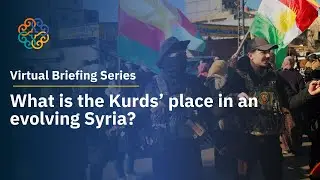Virtual Briefing Series | What is the Kurds’ place in an evolving Syria?