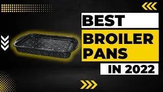 Best Broiler Pans in 2023