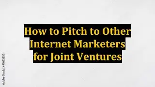 How to Pitch to Other Internet Marketers for Joint Ventures
